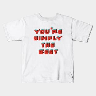 You're Simply The Best Kids T-Shirt